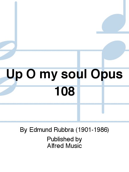Up O my soul Opus 108