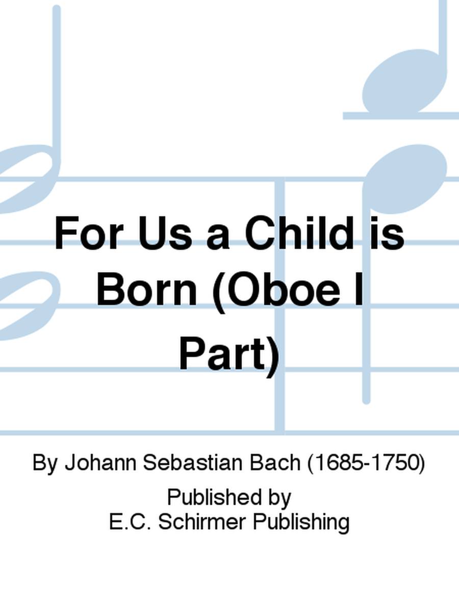 For Us a Child is Born (Uns ist ein Kind geboren) (Cantata No. 142) (Oboe I Part)