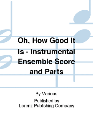 Book cover for Oh, How Good It Is - Instrumental Ensemble Score and Parts