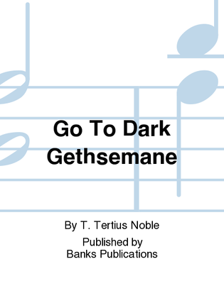 Go To Dark Gethsemane