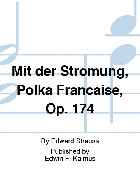 Mit der Stromung, Polka Francaise, Op. 174