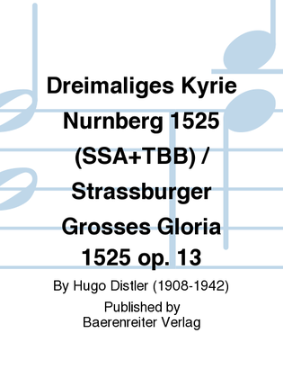 Dreimaliges Kyrie Nurnberg 1525 (SSA+TBB) / Strassburger Grosses Gloria 1525 op. 13