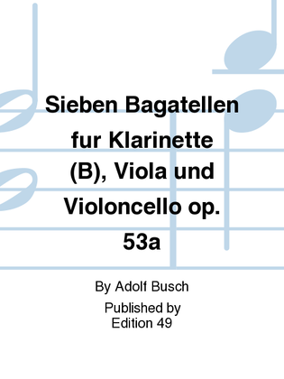 Book cover for Sieben Bagatellen fur Klarinette (B), Viola und Violoncello op. 53a