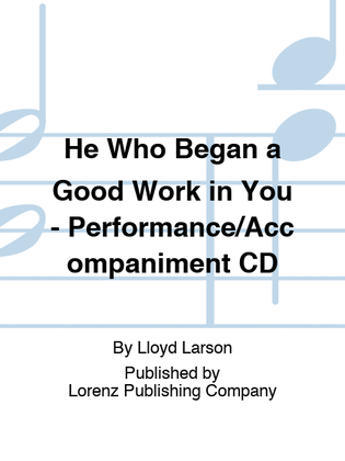 He Who Began a Good Work in You - Performance/Accompaniment CD