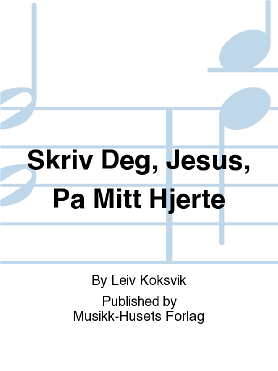 Skriv Deg, Jesus, Pa Mitt Hjerte