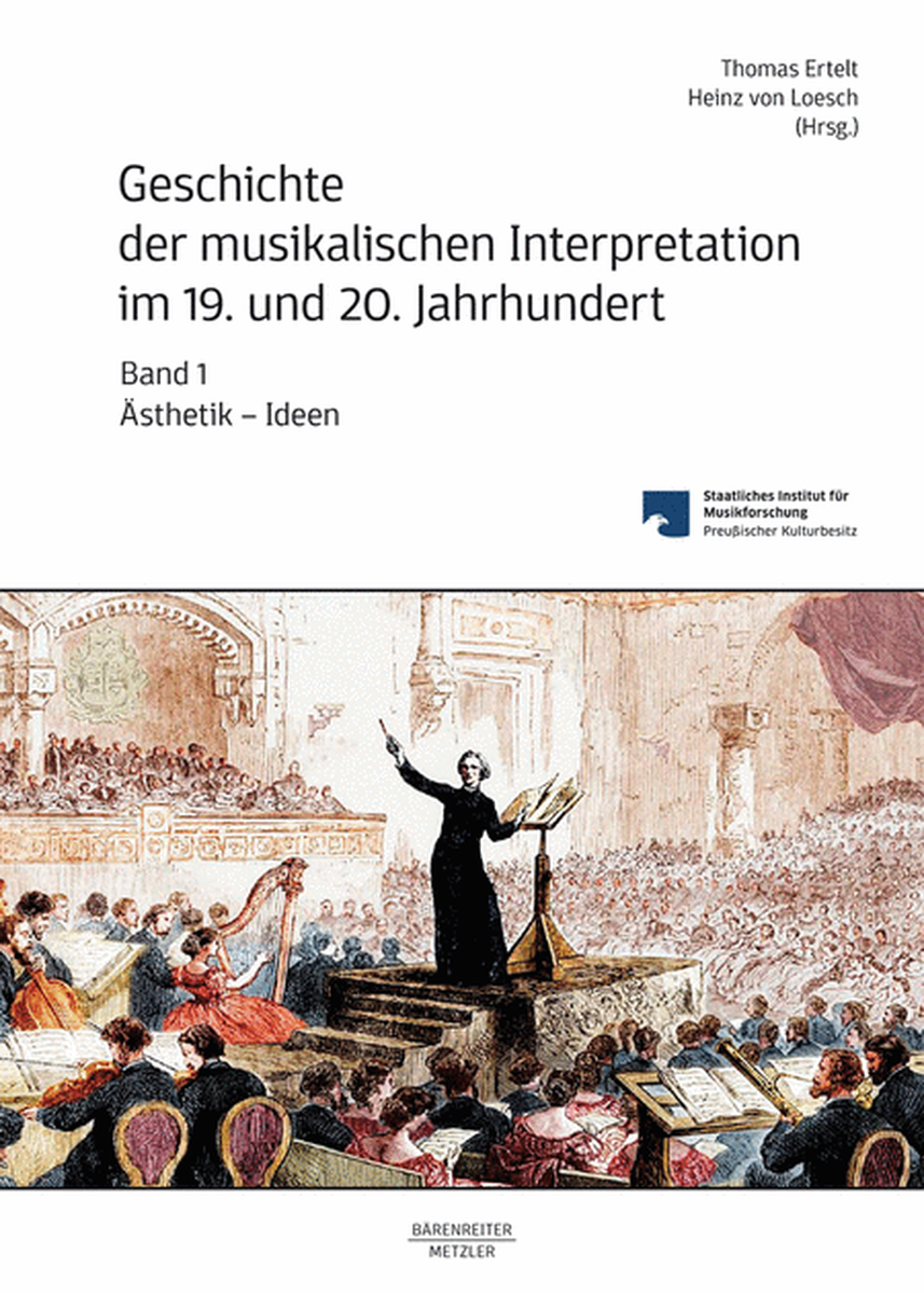 Geschichte der musikalischen Interpretation im 19. und 20. Jahrhundert, Volume 1: Ästhetik – Ideen