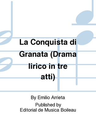 La Conquista di Granata (Drama lirico in tre atti)