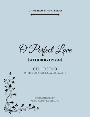 Book cover for O Perfect Love (Wedding Hymn) - Cello Solo with Piano Accompaniment