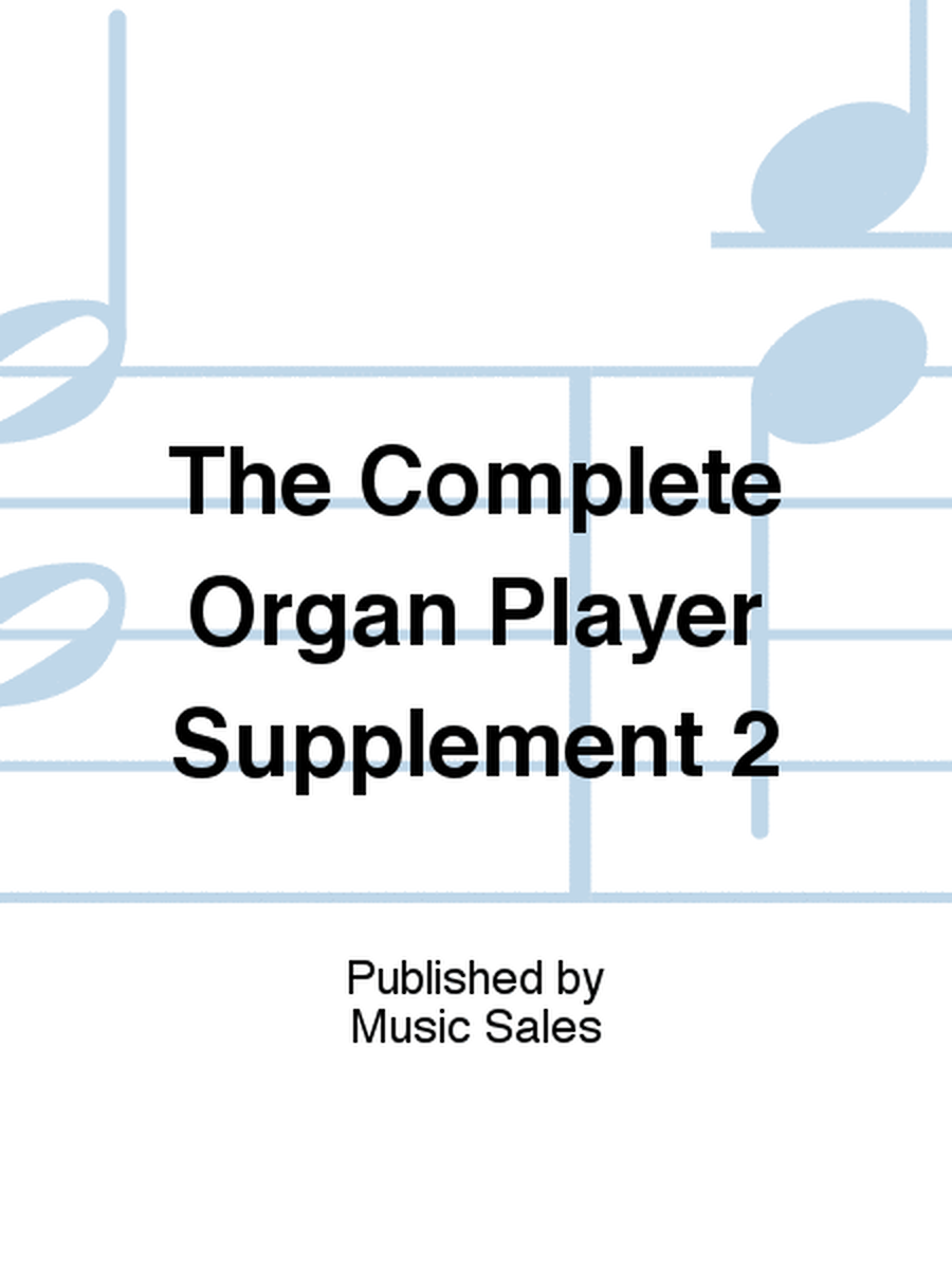 The Complete Organ Player Supplement 2