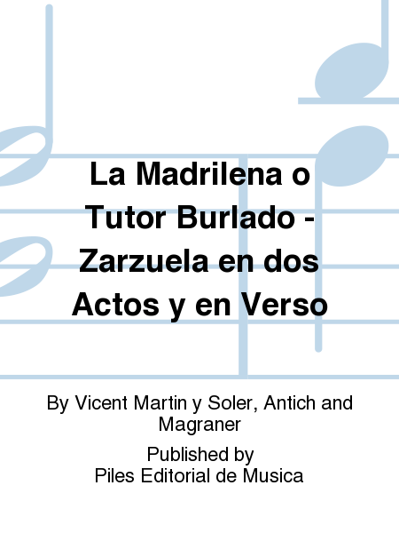 La Madrilena o Tutor Burlado - Zarzuela en dos Actos y en Verso