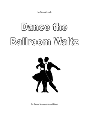 Dance the Ballroom Waltz for Tenor Saxophone