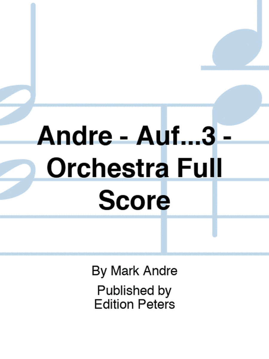 Andre - Auf...3 - Orchestra Full Score