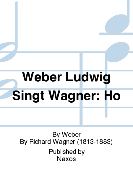 Weber Ludwig Singt Wagner: Ho