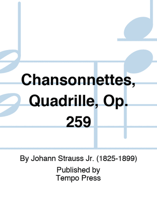 Chansonnettes, Quadrille, Op. 259