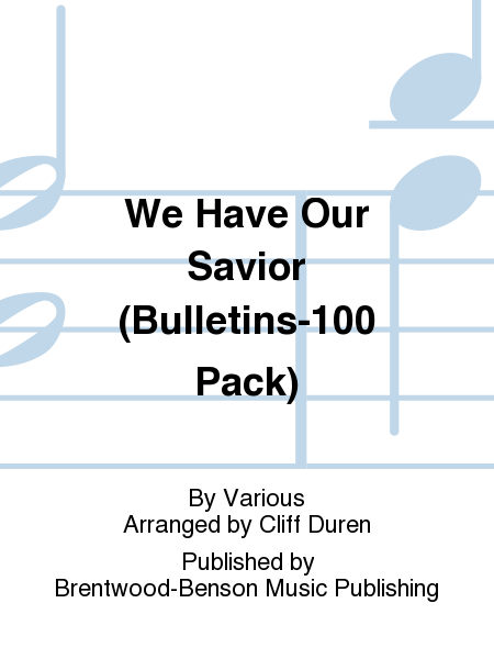 We Have Our Savior (Bulletins-100 Pack)