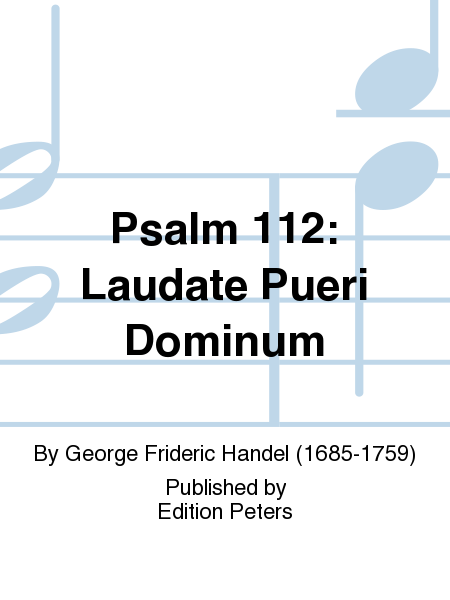 Psalm 112: Laudate Pueri Dominum