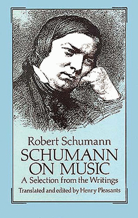 Schumann on Music -- A Selection from the Writings