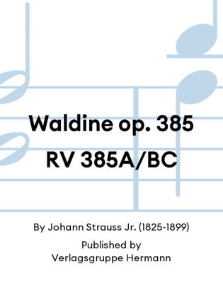 Waldine op. 385 RV 385A/BC