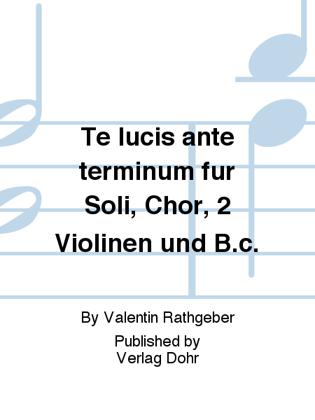 Te lucis ante terminum für Soli, Chor, 2 Violinen und B.c. (Hymnus aus dem Completorium der Psalmodia vespertina op. 9)