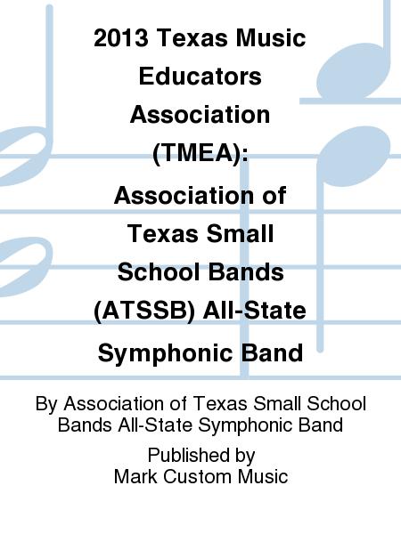 2013 Texas Music Educators Association (TMEA): Association of Texas Small School Bands (ATSSB) All-State Symphonic Band