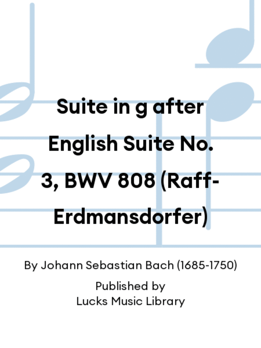 Suite in g after English Suite No. 3, BWV 808 (Raff-Erdmansdorfer)
