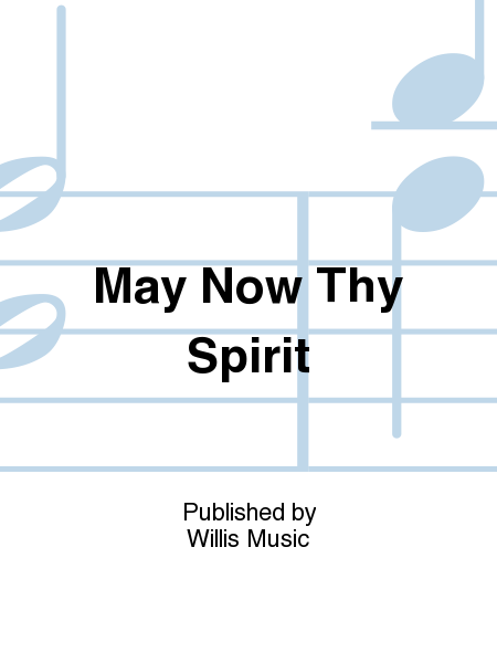 May Now Thy Spirit