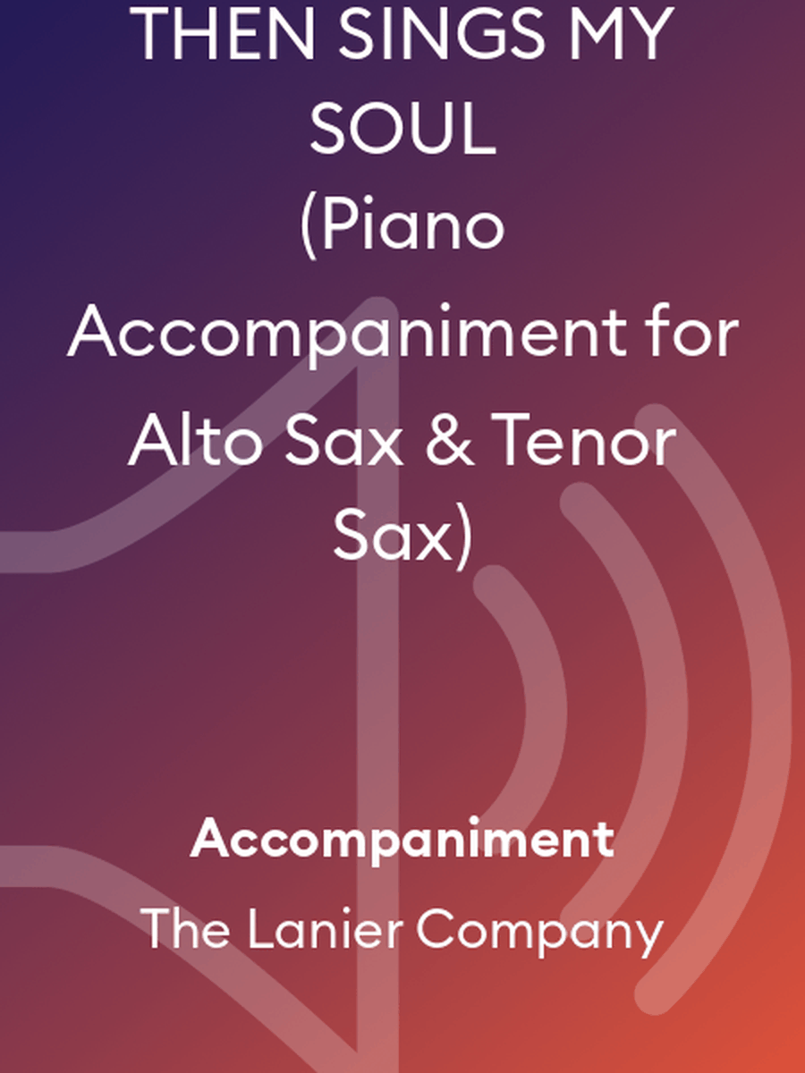 THEN SINGS MY SOUL (Piano Accompaniment for Alto Sax & Tenor Sax)