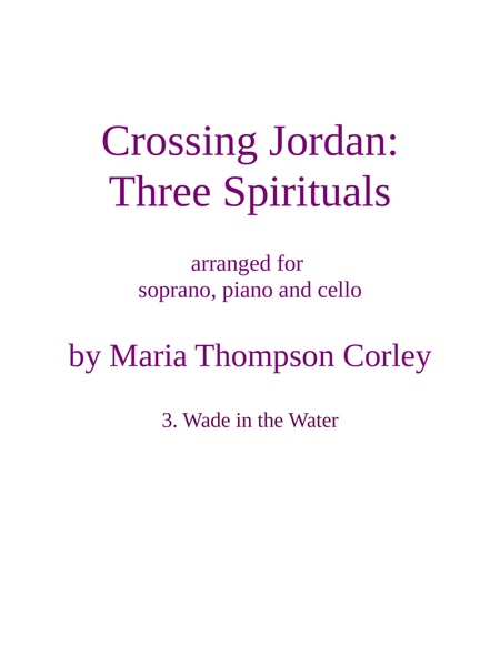 "Wade in the Water" from Crossing Jordan for soprano, cello and piano