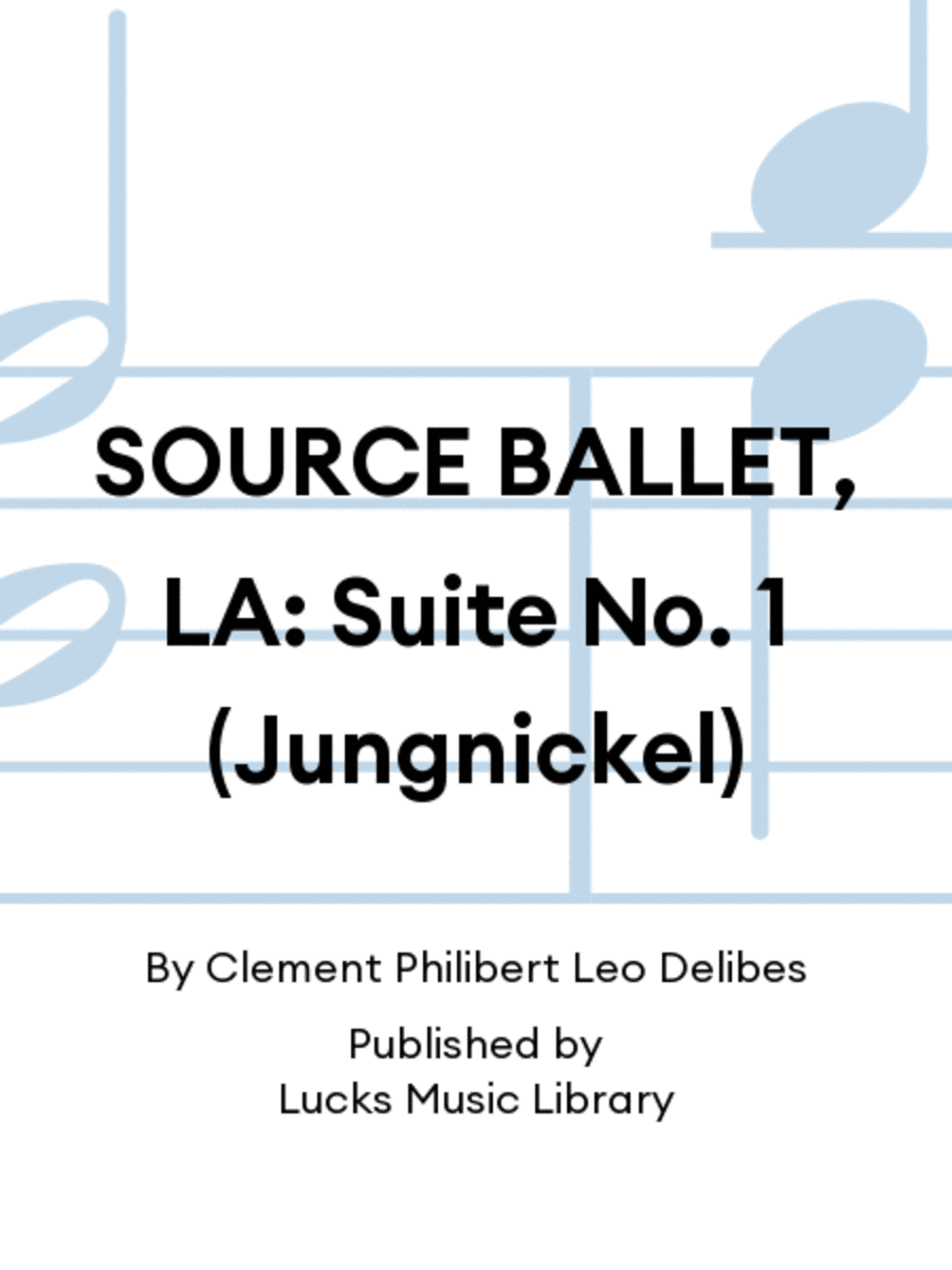 SOURCE BALLET, LA: Suite No. 1 (Jungnickel)