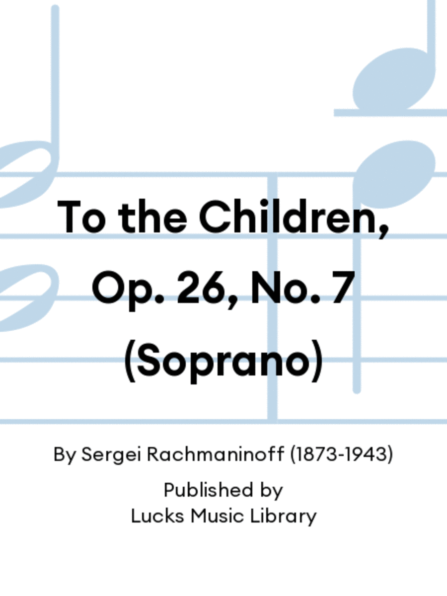 To the Children, Op. 26, No. 7 (Soprano)