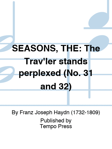 SEASONS, THE: The Trav'ler stands perplexed (No. 31 and 32)