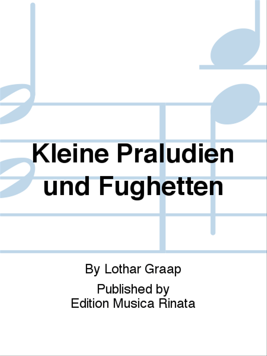 Kleine Praludien und Fughetten