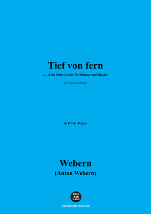 Webern-Tief von fern,from 'Acht frühe Lieder für Stimme und Klavier(8 Frühe Lieder)',in D flat Major