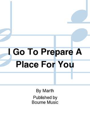 I Go To Prepare A Place For You