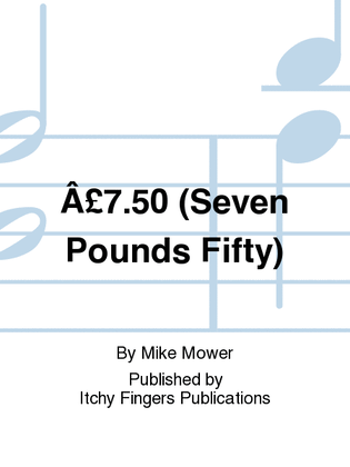 7.50 (Seven Pounds Fifty)