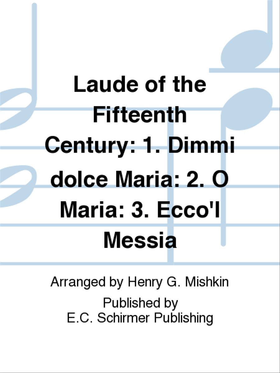 Laude of the Fifteenth Century: 1. Dimmi dolce Maria: 2. O Maria: 3. Ecco'l Messia TTBB scores gallery preview page 1