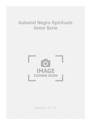 Aubanel Negro Spirituals 3eme Serie