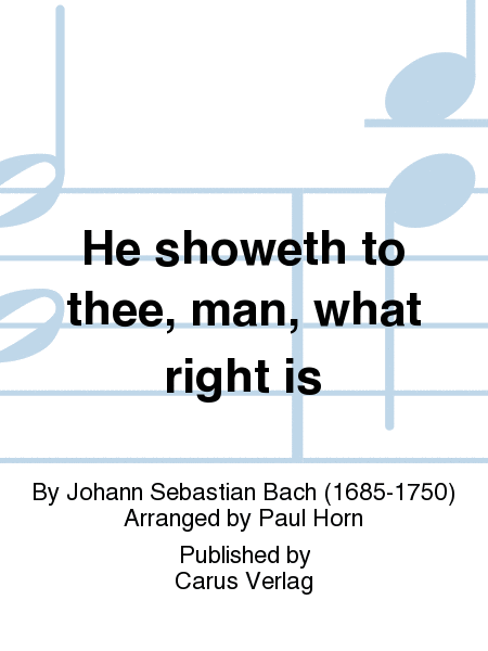 He showeth to thee, man, what right is (Es ist dir gesagt, Mensch)