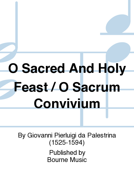 O Sacred And Holy Feast / O Sacrum Convivium
