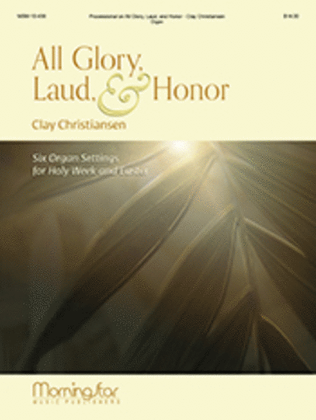 Book cover for All Glory, Laud, and Honor: Six Organ Settings for Holy Week and Easter