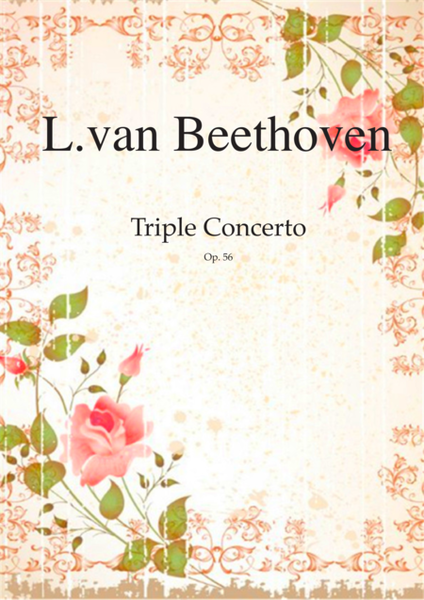 Triple Concerto Op.56 by Ludwig van Beethoven for violin, cello, piano and orchestra