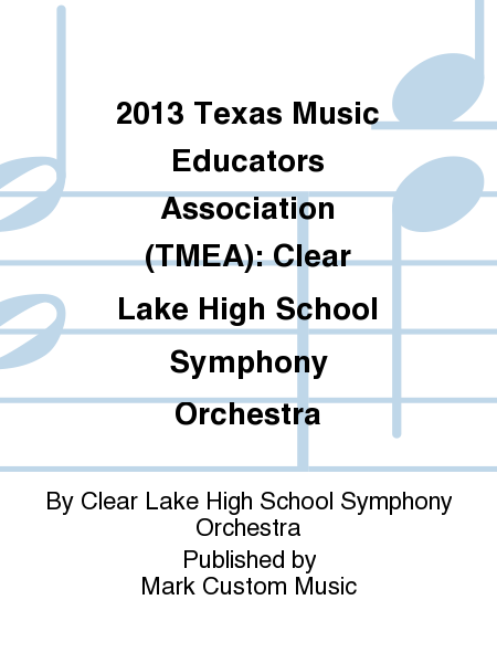 2013 Texas Music Educators Association (TMEA): Clear Lake High School Symphony Orchestra