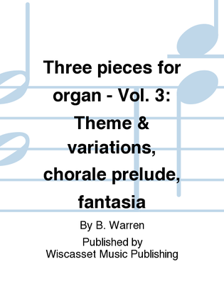 Three pieces for organ - Vol. 3: Theme & variations, chorale prelude, fantasia