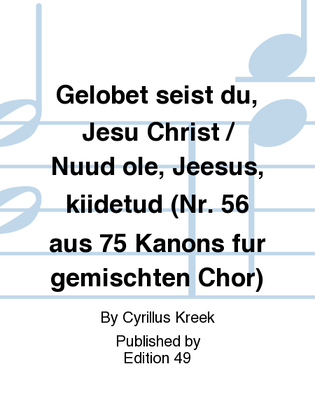 Gelobet seist du, Jesu Christ / Nuud ole, Jeesus, kiidetud (Nr. 56 aus 75 Kanons fur gemischten Chor)