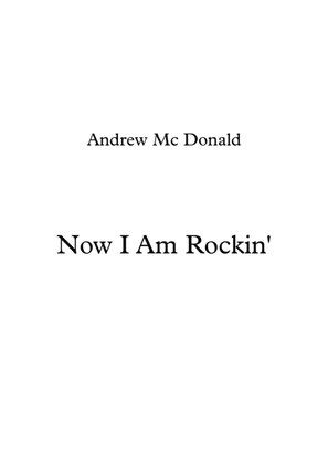 Now I Am Rockin'