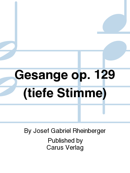 Rheinberger: Gesange op. 129 (tiefe Stimme)