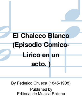 El Chaleco Blanco (Episodio Comico-Lirico en un acto. )