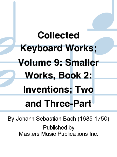 Collected Keyboard Works; Volume 9: Smaller Works, Book 2: Inventions; Two and Three-Part