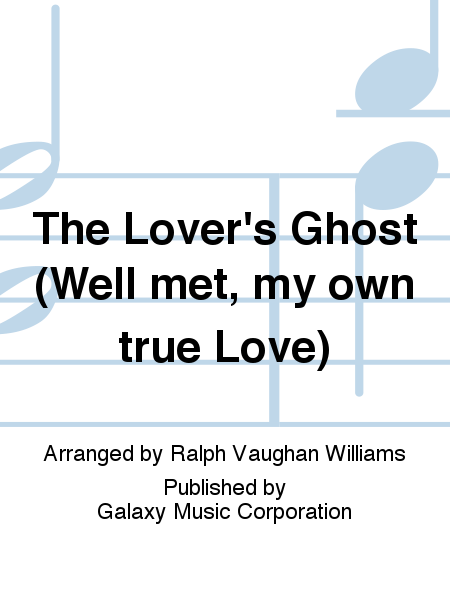 Five English Folk-Songs: 4. The Lover's Ghost (Well met, my own true Love)