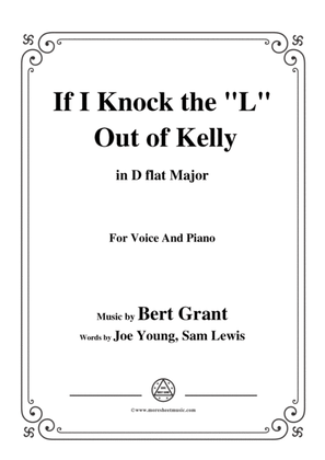 Book cover for Bert Grant-If I Knock the 'L' Out of Kelly,in D flat Major,for Voice&Piano